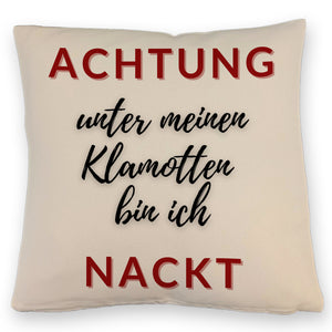 Achtung Kissen mit Spruch unter meinen Klamotten bin ich nackt