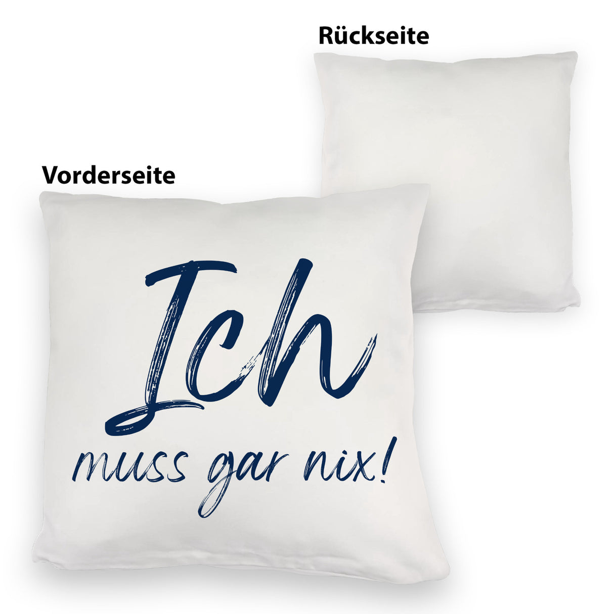 Ich muss gar nix Kissen mit Spruch