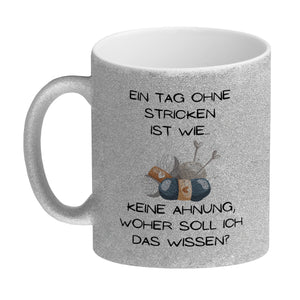 Einen Tag ohne Stricken Kaffeebecher mit Spruch
