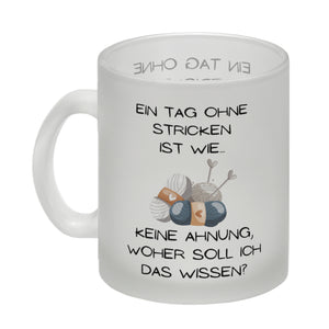 Einen Tag ohne Stricken Kaffeebecher mit Spruch