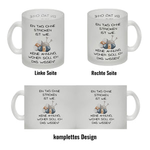 Einen Tag ohne Stricken Kaffeebecher mit Spruch