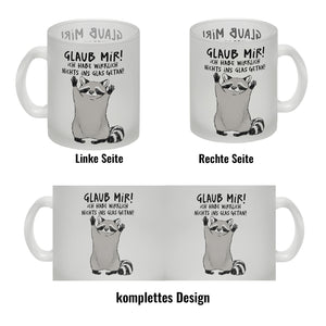Waschbär Kaffeebecher mit Spruch Glaub mir Ich habe wirklich nichts ins Glas getan