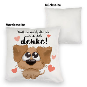 Hund Kissen mit Spruch Damit du weißt dass ich immer an dich denke