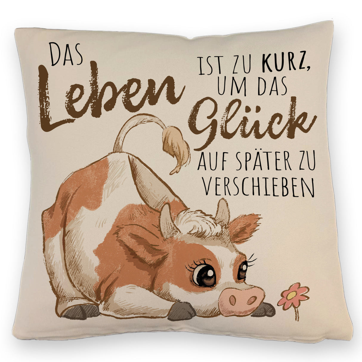 Kuh Kissen mit Spruch Das Leben ist zu kurz um das Glück zu verschieben