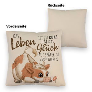 Kuh Kissen mit Spruch Das Leben ist zu kurz um das Glück zu verschieben