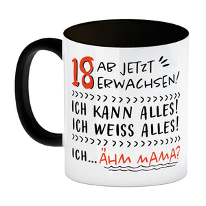 18. Geburtstag Kaffeebecher mit Spruch Ich kann alles - ähm Mama?