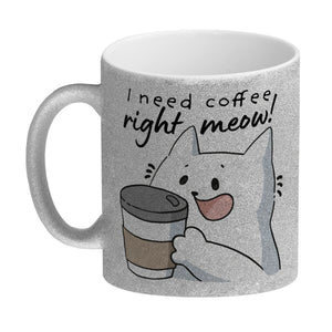 Katze Kaffeebecher mit Spruch I need coffee right meow
