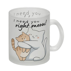 Katze Kaffeebecher mit Spruch I need you right meow