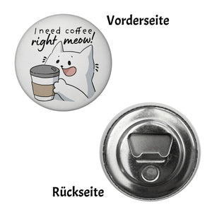 Katze Magnet rund rund mit Spruch I need coffee right meow