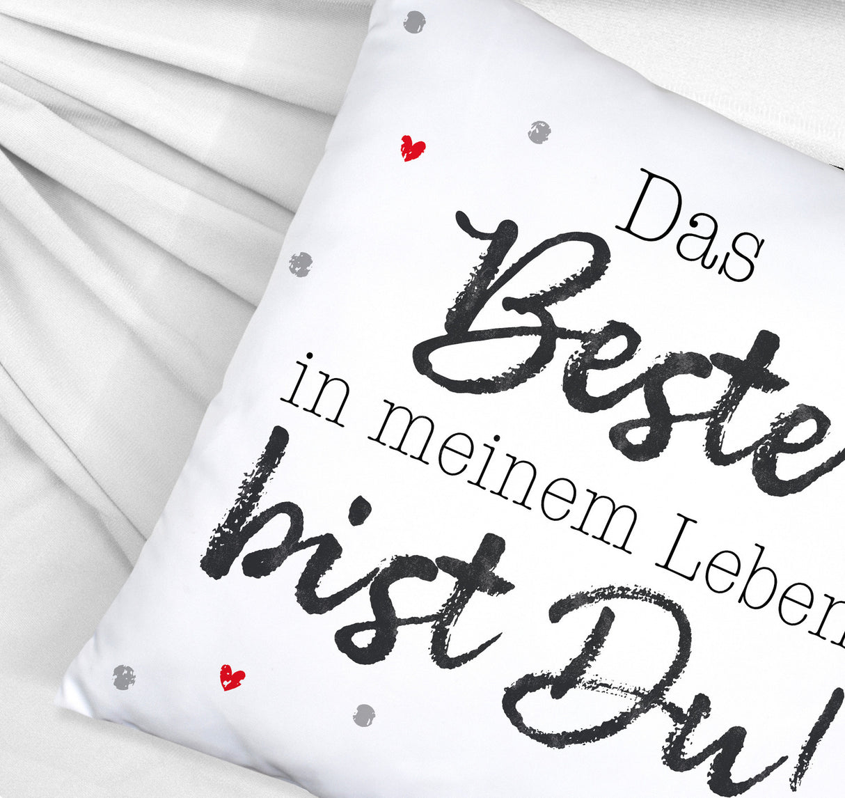 Das Beste in meinem Leben bist Du! Kissen
