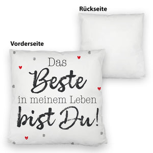Das Beste in meinem Leben bist Du! Kissen