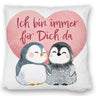 Pinguin Paar Kissen mit Spruch Ich bin immer für dich da