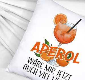 Cocktail Kissen mit Spruch Aperol wäre mir jetzt auch viel lieber
