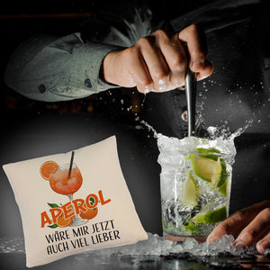 Cocktail Kissen mit Spruch Aperol wäre mir jetzt auch viel lieber