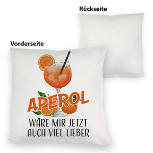 Cocktail Kissen mit Spruch Aperol wäre mir jetzt auch viel lieber