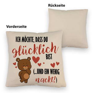 Knuddelbär Kissen mit Spruch Strebe nach Glück und Nacktheit