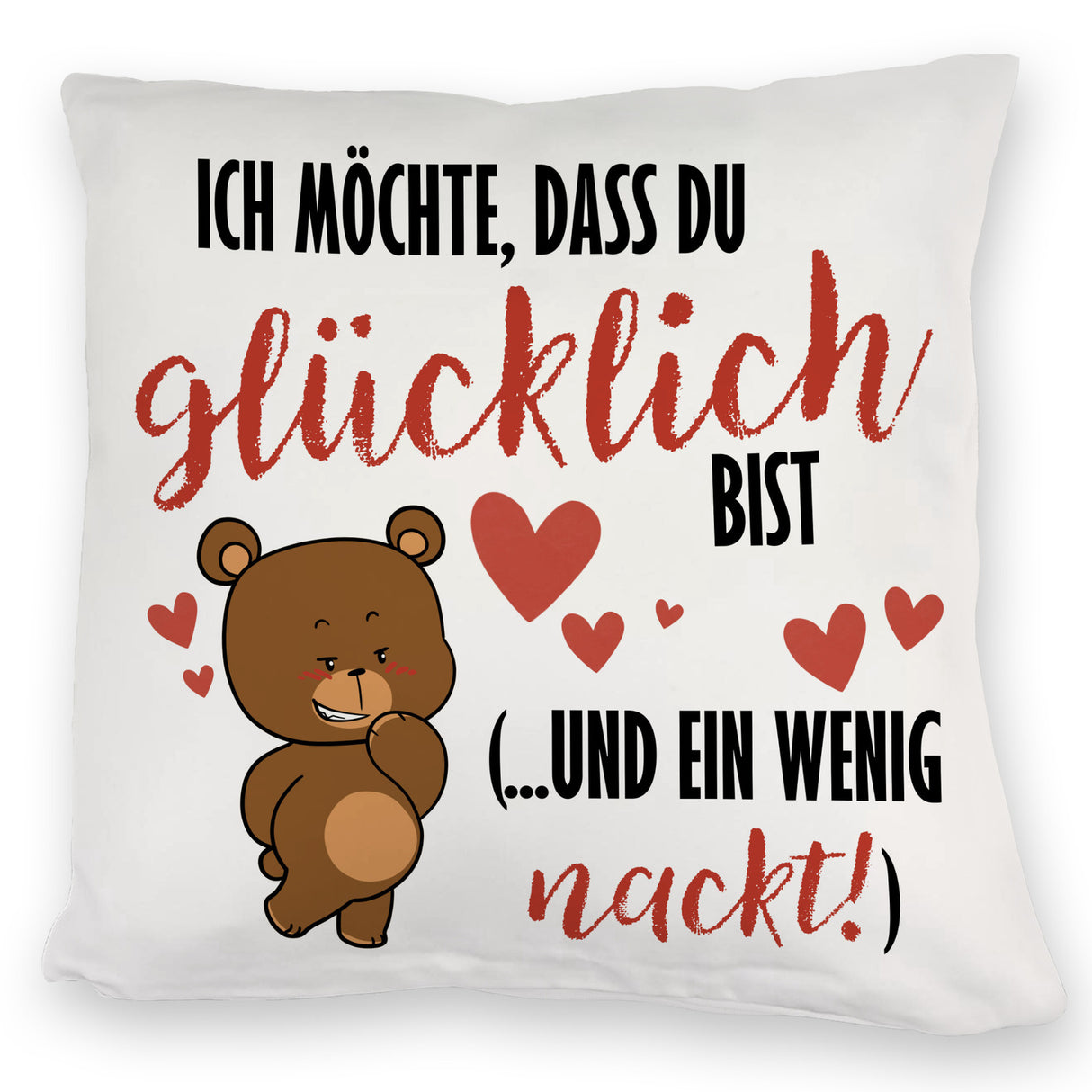 Knuddelbär Kissen mit Spruch Strebe nach Glück und Nacktheit