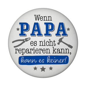 Papa Geschenk Magnet rund rund mit Spruch Wenn Papa scheitert scheitern alle