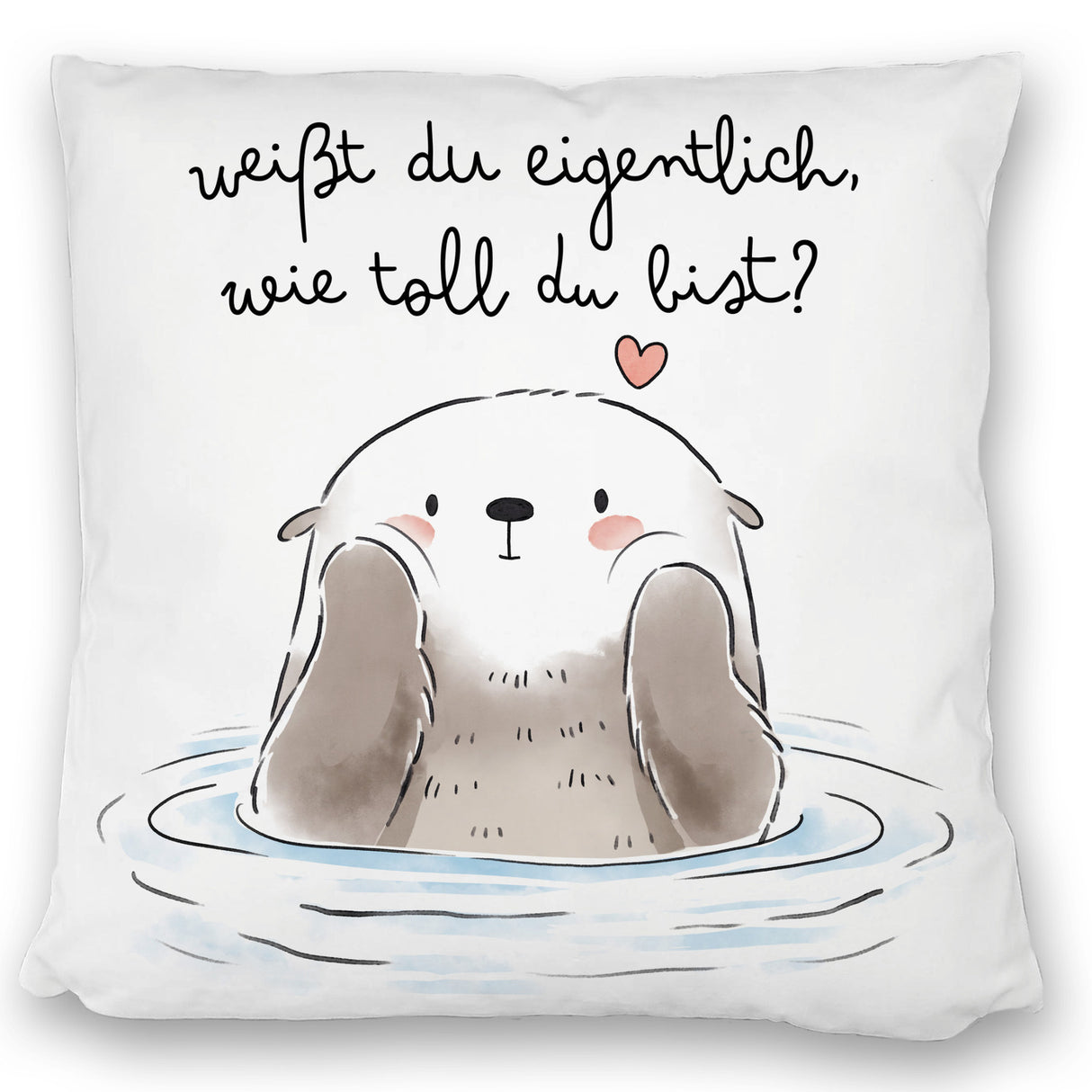 Otter Kissen mit Spruch Weißt du eigentlich wie toll du bist