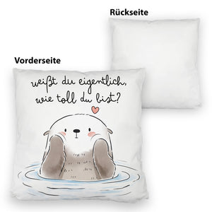 Otter Kissen mit Spruch Weißt du eigentlich wie toll du bist