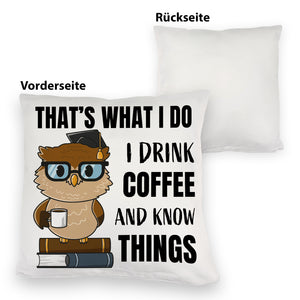Eule Kissen mit Spruch I drink coffee and know things