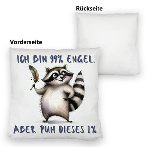 Waschbär Kissen mit Spruch Ich bin 99% Engel Aber puh dieses 1%