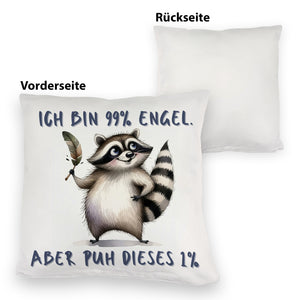 Waschbär Kissen mit Spruch Ich bin 99% Engel Aber puh dieses 1%