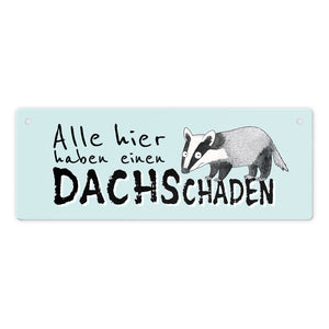 Dachs Metallschild mit Spruch Alle hier haben einen DACHSchaden