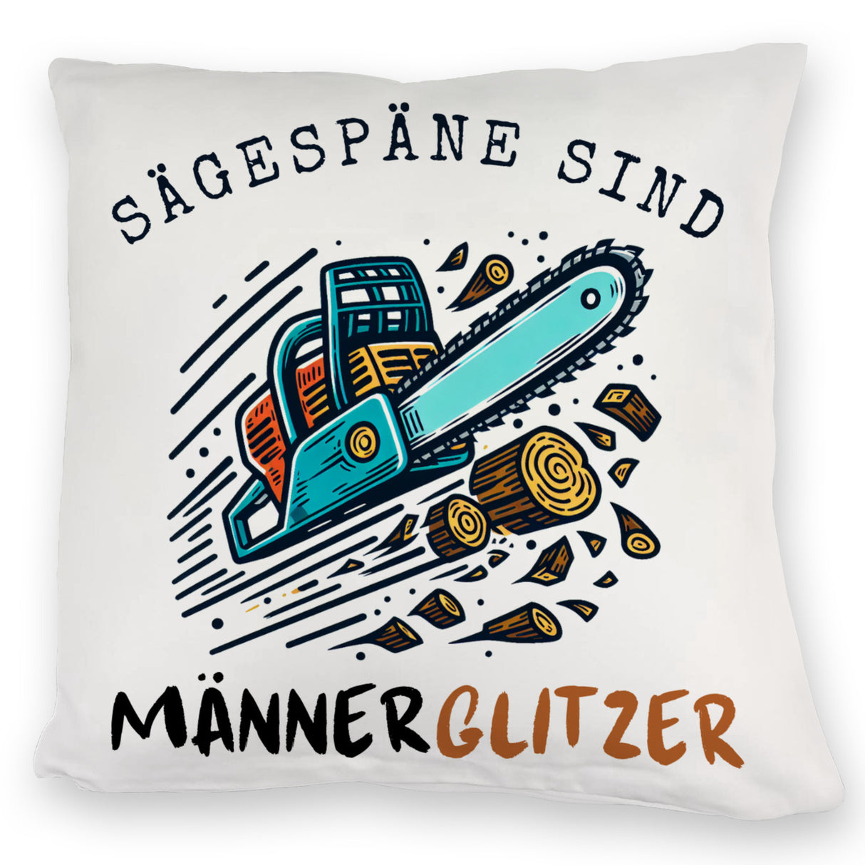 Kettensäge Kissen mit Spruch Sägespäne sind Männerglitzer