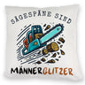 Kettensäge Kissen mit Spruch Sägespäne sind Männerglitzer