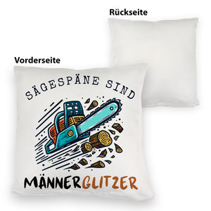 Kettensäge Kissen mit Spruch Sägespäne sind Männerglitzer
