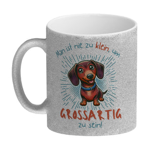 Dackel Kaffeebecher mit Spruch Nie zu klein für Großartigkeit