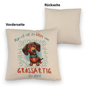 Dackel Kissen mit Spruch Nie zu klein für Großartigkeit