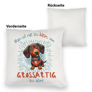 Dackel Kissen mit Spruch Nie zu klein für Großartigkeit