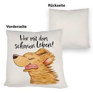 Hund Kissen mit Spruch Her mit dem schönen Leben