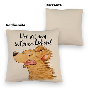 Hund Kissen mit Spruch Her mit dem schönen Leben