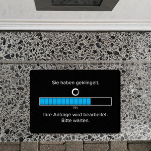 Sie haben geklingelt Fußmatte in 35x50 cm ohne Rand mit Spruch Anfrage in Bearbeitung bitte warten