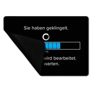 Sie haben geklingelt Fußmatte in 35x50 cm ohne Rand mit Spruch Anfrage in Bearbeitung bitte warten