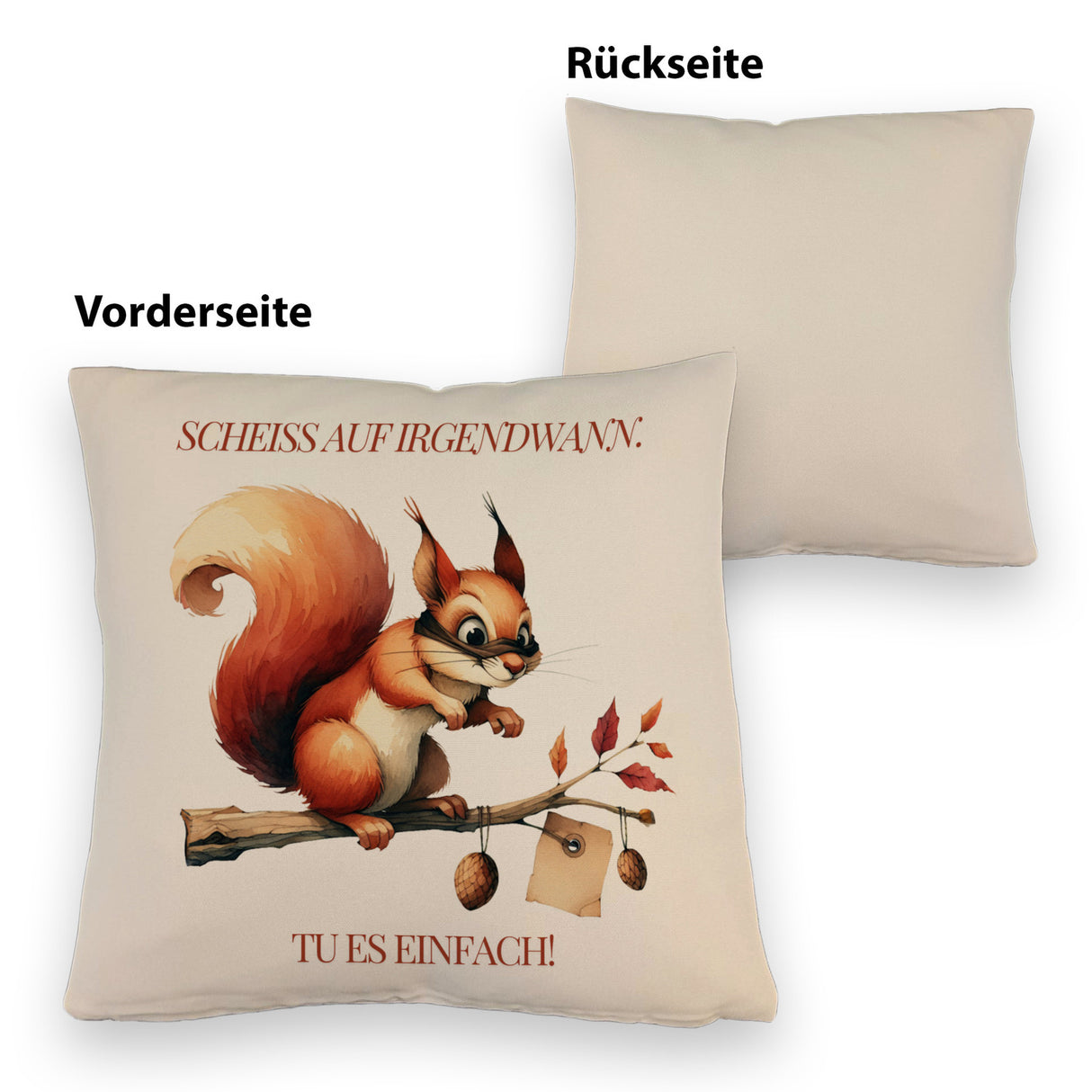 lustiges Eichhörnchen Kissen mit Spruch Scheiss auf irgendwann Tu es einfach