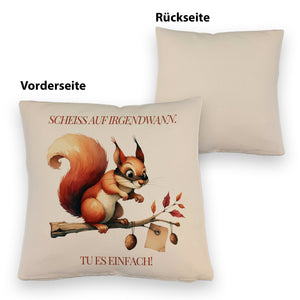 lustiges Eichhörnchen Kissen mit Spruch Scheiss auf irgendwann Tu es einfach