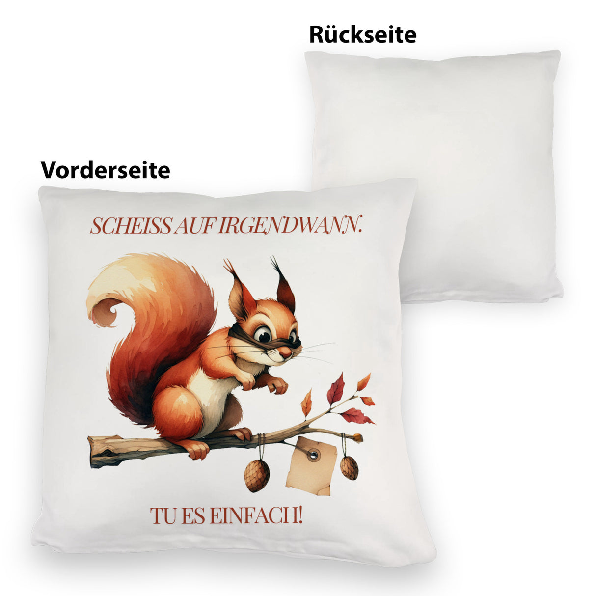 lustiges Eichhörnchen Kissen mit Spruch Scheiss auf irgendwann Tu es einfach