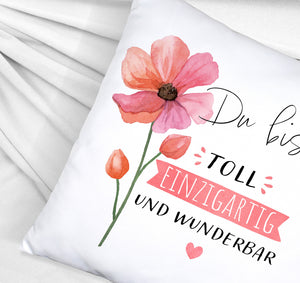 Blume Kissen mit Spruch Du bist toll einzigartig und wunderbar