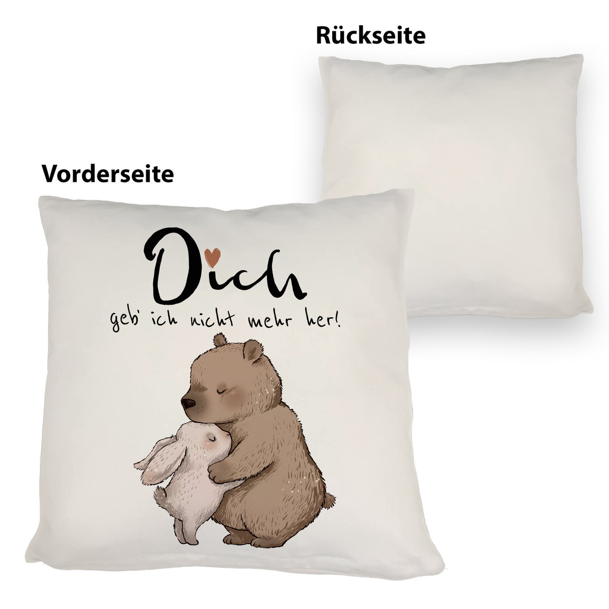 Hase und Bär Kissen mit Spruch Dich geb ich nicht mehr her