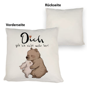 Hase und Bär Kissen mit Spruch Dich geb ich nicht mehr her