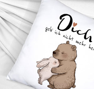 Hase und Bär Kissen mit Spruch Dich geb ich nicht mehr her