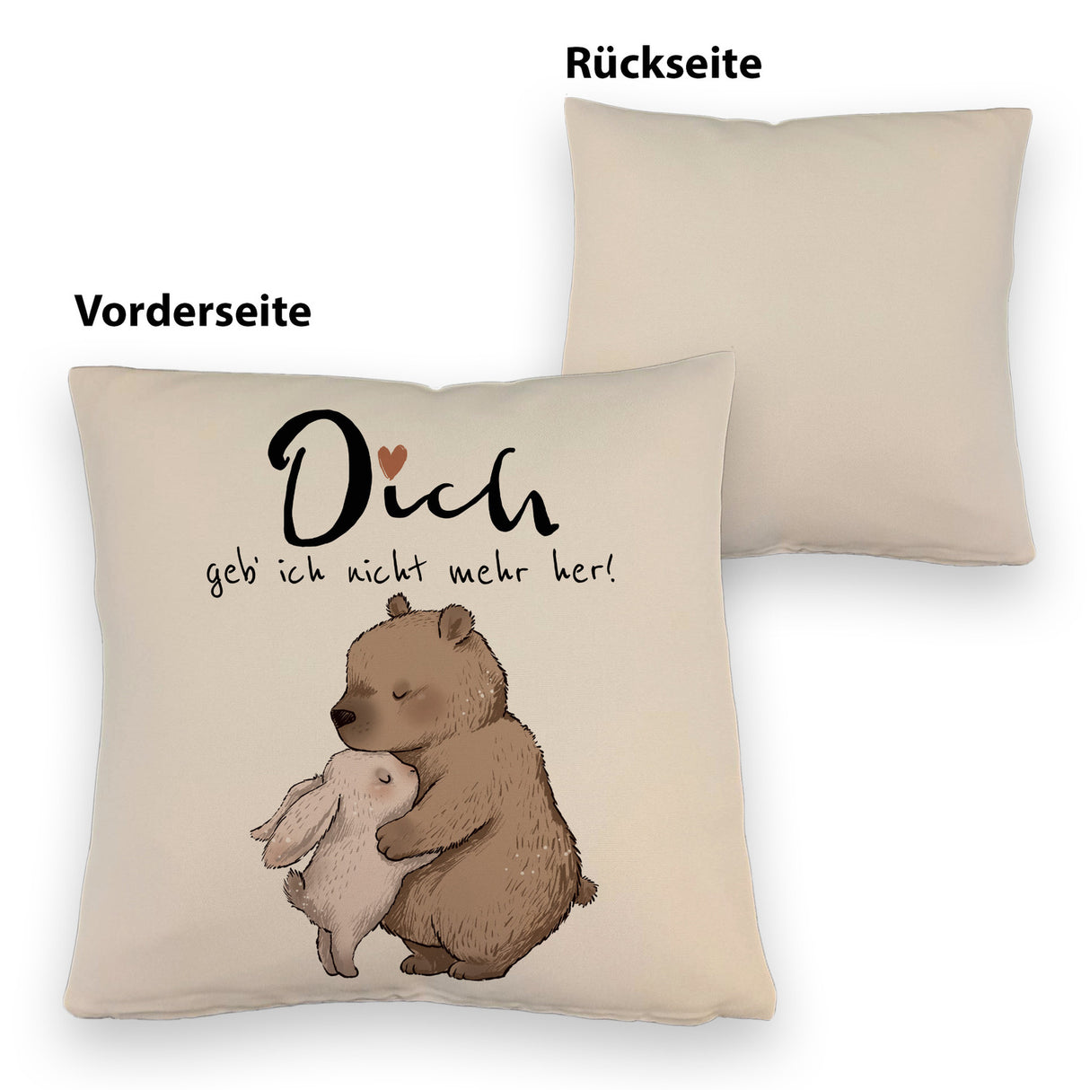 Hase und Bär Kissen mit Spruch Dich geb ich nicht mehr her
