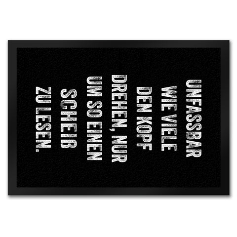 Unfassbar wie viele den Kopf drehen Fußmatte in 35x50 cm mit Spruch nur um so einen Scheiß zu lesen