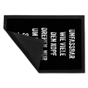 Unfassbar wie viele den Kopf drehen Fußmatte in 35x50 cm mit Spruch nur um so einen Scheiß zu lesen