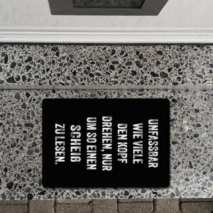 Unfassbar wie viele den Kopf drehen Fußmatte in 35x50 cm ohne Rand mit Spruch nur um so einen Scheiß zu lesen