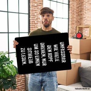 Unfassbar wie viele den Kopf drehen Fußmatte in 35x50 cm ohne Rand mit Spruch nur um so einen Scheiß zu lesen
